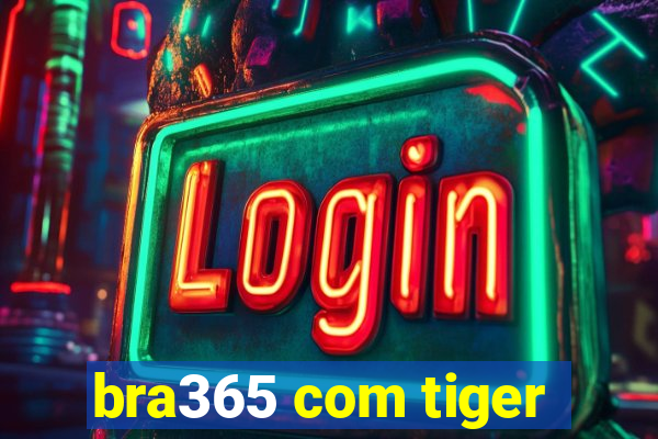 bra365 com tiger